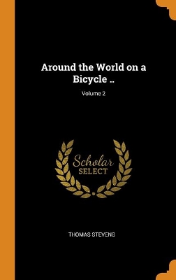 Book cover for Around the World on a Bicycle ..; Volume 2