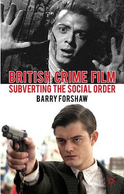 Book cover for British Crime Film: Subverting the Social Order