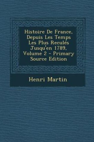 Cover of Histoire de France, Depuis Les Temps Les Plus Recules Jusqu'en 1789, Volume 2