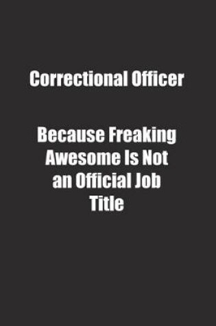 Cover of Correctional Officer Because Freaking Awesome Is Not an Official Job Title.