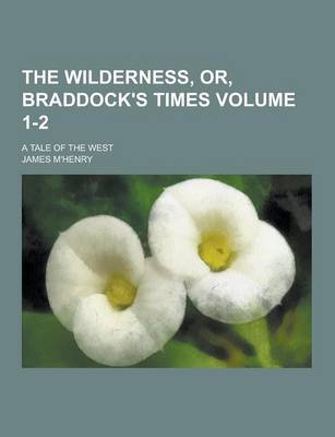 Book cover for The Wilderness, Or, Braddock's Times; A Tale of the West Volume 1-2