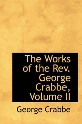 Cover of The Works of the REV. George Crabbe, Volume II