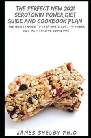 Cover of The Perfect New 2021 Serotonin Power Diet Guide and Cookbook Plan