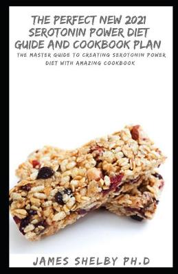 Book cover for The Perfect New 2021 Serotonin Power Diet Guide and Cookbook Plan