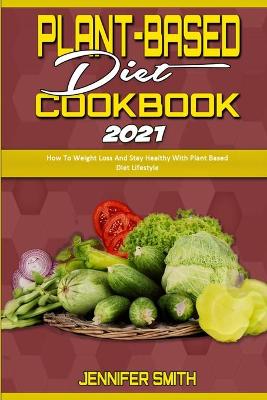 Book cover for Plant Based Diet Cookbook 2021