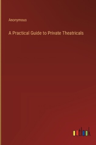 Cover of A Practical Guide to Private Theatricals