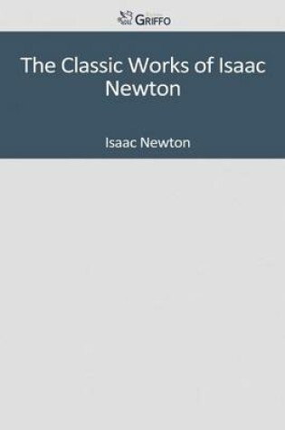 Cover of The Classic Works of Isaac Newton