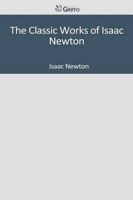 Book cover for The Classic Works of Isaac Newton