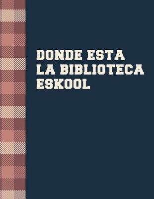 Book cover for Donde Esta La Biblioteca Eskool
