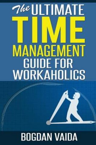 Cover of The Ultimate Time Management Guide for Workaholics