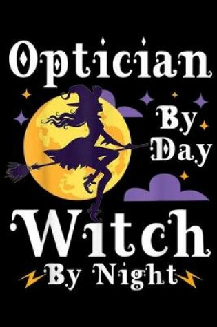 Cover of Optician by day witch by night