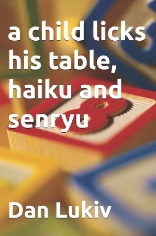 Cover of A child licks his table, haiku and senryu