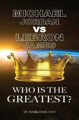 Cover of Michael Jordan vs LeBron James: Who is the Greatest?