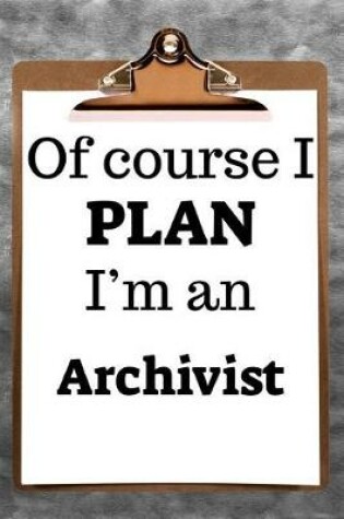 Cover of Of Course I Plan I'm an Archivist