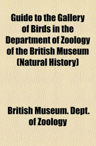 Cover of Guide to the Gallery of Birds in the Department of Zoology of the British Museum (Natural History)