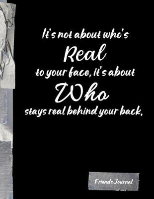 Book cover for It's not about who's Real to your face, it's about Who stays real behind your back.