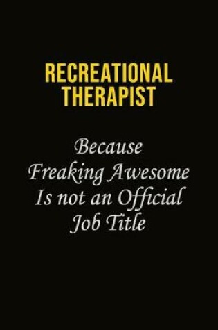 Cover of Recreational therapist Because Freaking Awesome Is Not An Official Job Title