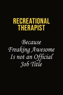 Book cover for Recreational therapist Because Freaking Awesome Is Not An Official Job Title