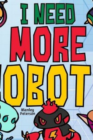 Cover of I Need More Robots