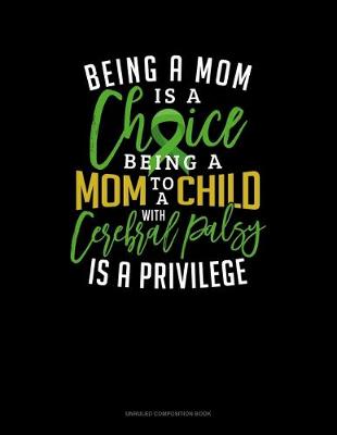 Cover of Being A Mom Is A Choice Being A Mom To A Child With Cerebral Palsy Is A Privilege