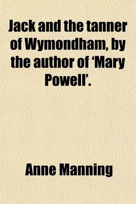 Book cover for Jack and the Tanner of Wymondham, by the Author of 'Mary Powell'.