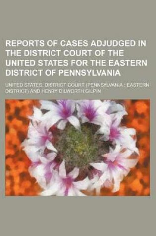 Cover of Reports of Cases Adjudged in the District Court of the United States for the Eastern District of Pennsylvania