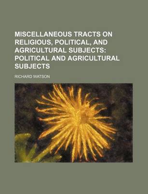 Book cover for Miscellaneous Tracts on Religious, Political, and Agricultural Subjects (Volume 2); Political and Agricultural Subjects