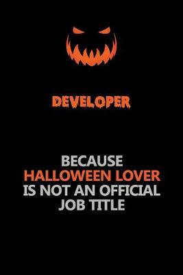 Book cover for Developer Because Halloween Lover Is Not An Official Job Title