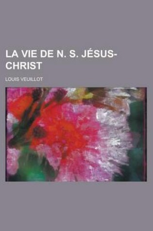 Cover of La Vie de N. S. Jesus-Christ