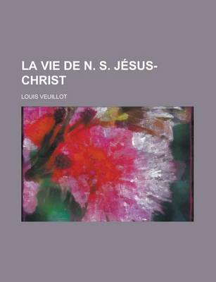 Book cover for La Vie de N. S. Jesus-Christ