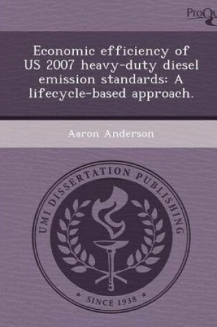 Cover of Economic Efficiency of Us 2007 Heavy-Duty Diesel Emission Standards: A Lifecycle-Based Approach