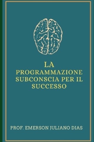 Cover of La Programmazione Subconscia Per Il Successo