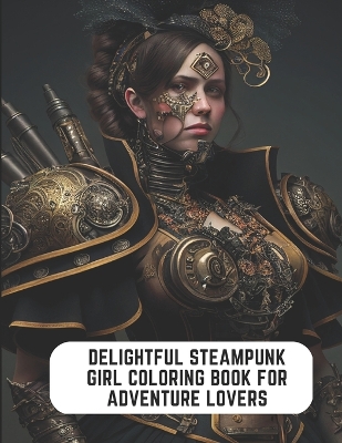 Book cover for Delightful Steampunk Girl Coloring Book for Adventure Lovers