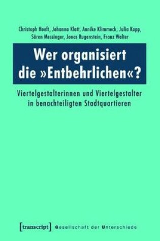 Cover of Wer Organisiert Die -Entbehrlichen-?: Viertelgestalterinnen Und Viertelgestalter in Benachteiligten Stadtquartieren