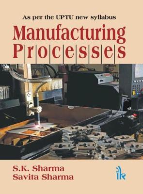 Book cover for Manufacturing Processes (As per the UPTU new Syllabus)