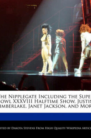 Cover of The Nipplegate Including the Super Bowl XXXVIII Halftime Show, Justin Timberlake, Janet Jackson, and More