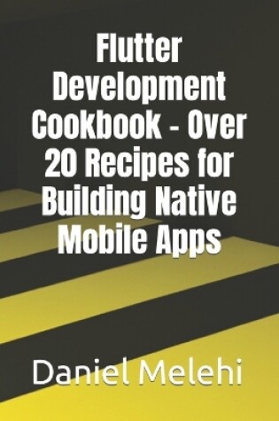 Cover of Flutter Development Cookbook - Over 20 Recipes for Building Native Mobile Apps