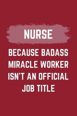 Cover of Nurse Because Badass Miracle Worker Isn't An Official Job Title