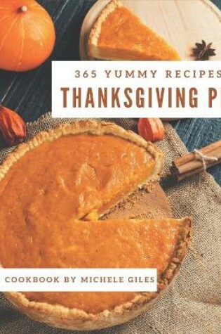 Cover of 365 Yummy Thanksgiving Pie Recipes