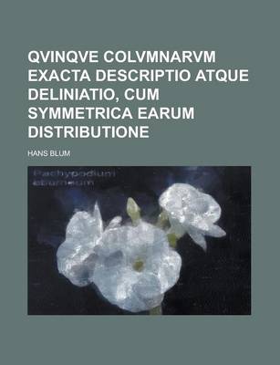 Book cover for Qvinqve Colvmnarvm Exacta Descriptio Atque Deliniatio, Cum Symmetrica Earum Distributione