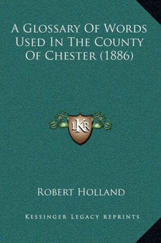 Cover of A Glossary of Words Used in the County of Chester (1886)