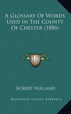 Book cover for A Glossary of Words Used in the County of Chester (1886)