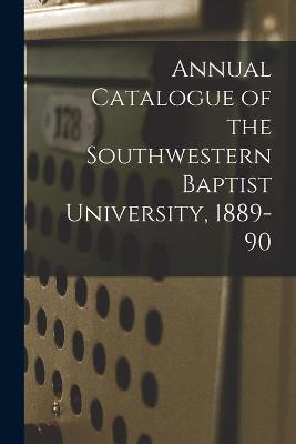 Cover of Annual Catalogue of the Southwestern Baptist University, 1889-90