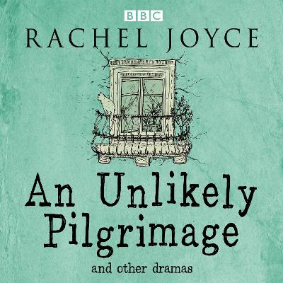 Book cover for An Unlikely Pilgrimage: The Radio Dramas of Rachel Joyce