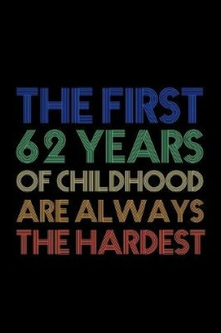 Cover of The First 62 Years Of Childhood Are Always The Hardest