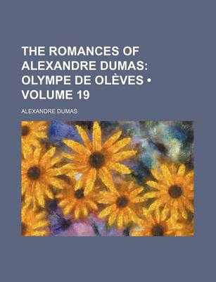 Book cover for The Romances of Alexandre Dumas (Volume 19); Olympe de Oleves