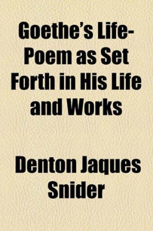 Cover of Goethe's Life-Poem as Set Forth in His Life and Works