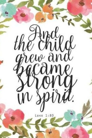 Cover of And the Child Grew and Become Strong in Spirit