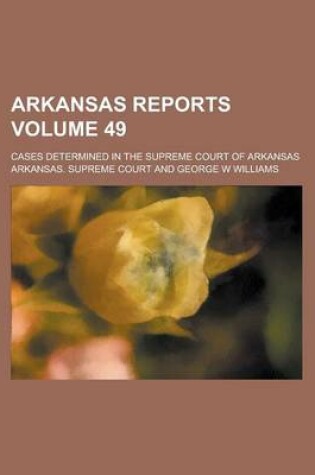 Cover of Arkansas Reports; Cases Determined in the Supreme Court of Arkansas Volume 49