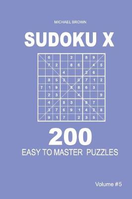 Cover of Sudoku X - 200 Easy to Master Puzzles 9x9 (Volume 5)
